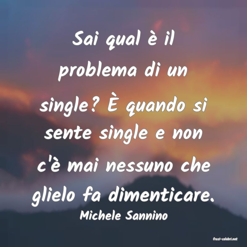 frasi di  Michele Sannino
