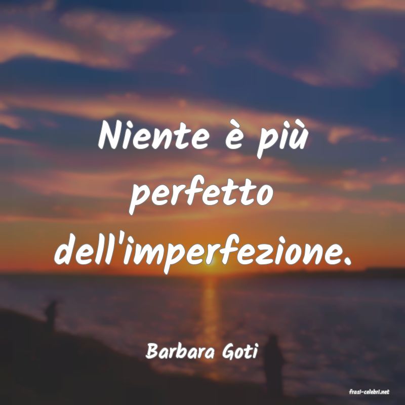 frasi di  Barbara Goti
