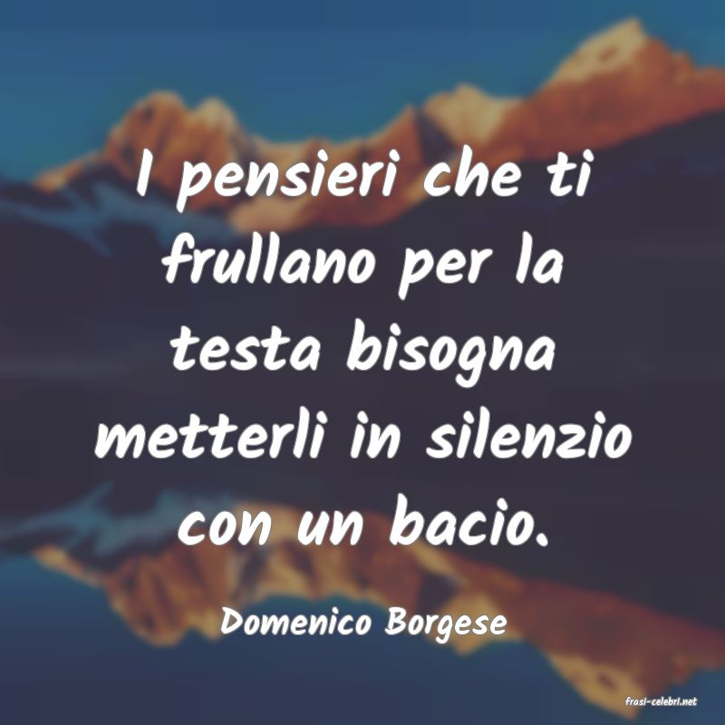 frasi di  Domenico Borgese
