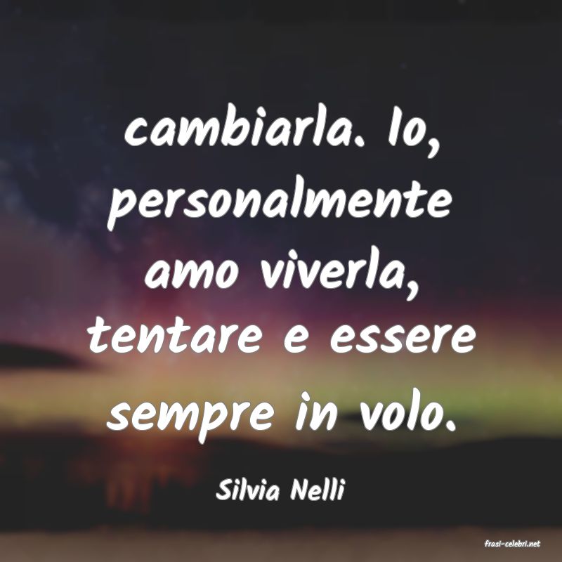 frasi di  Silvia Nelli
