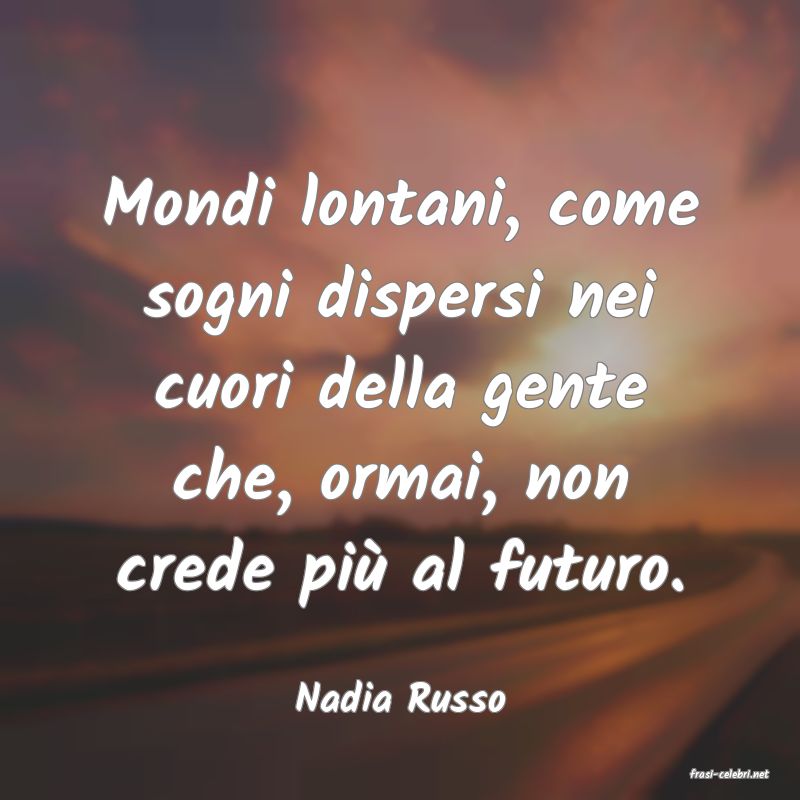 frasi di  Nadia Russo
