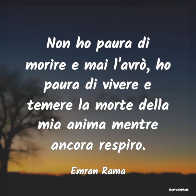 frasi di  Emran Rama
