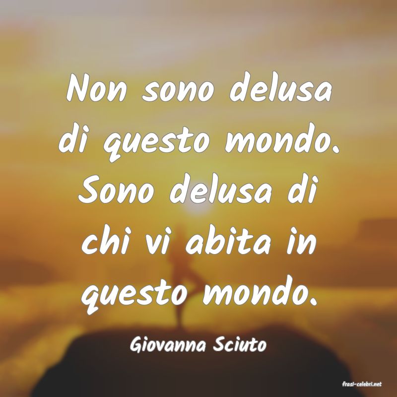 frasi di  Giovanna Sciuto
