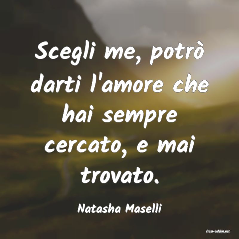 frasi di  Natasha Maselli
