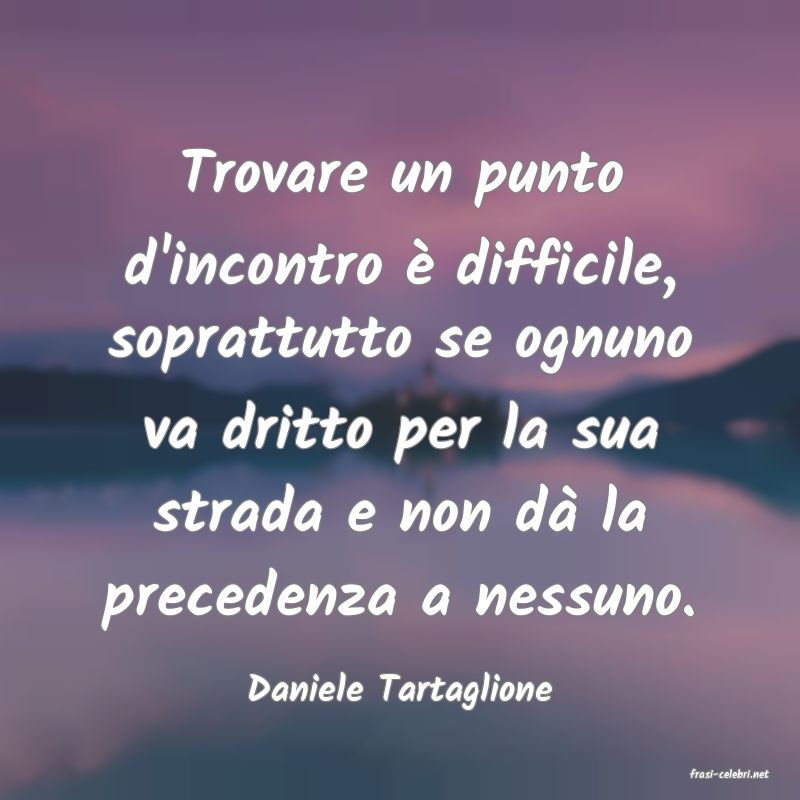 frasi di  Daniele Tartaglione
