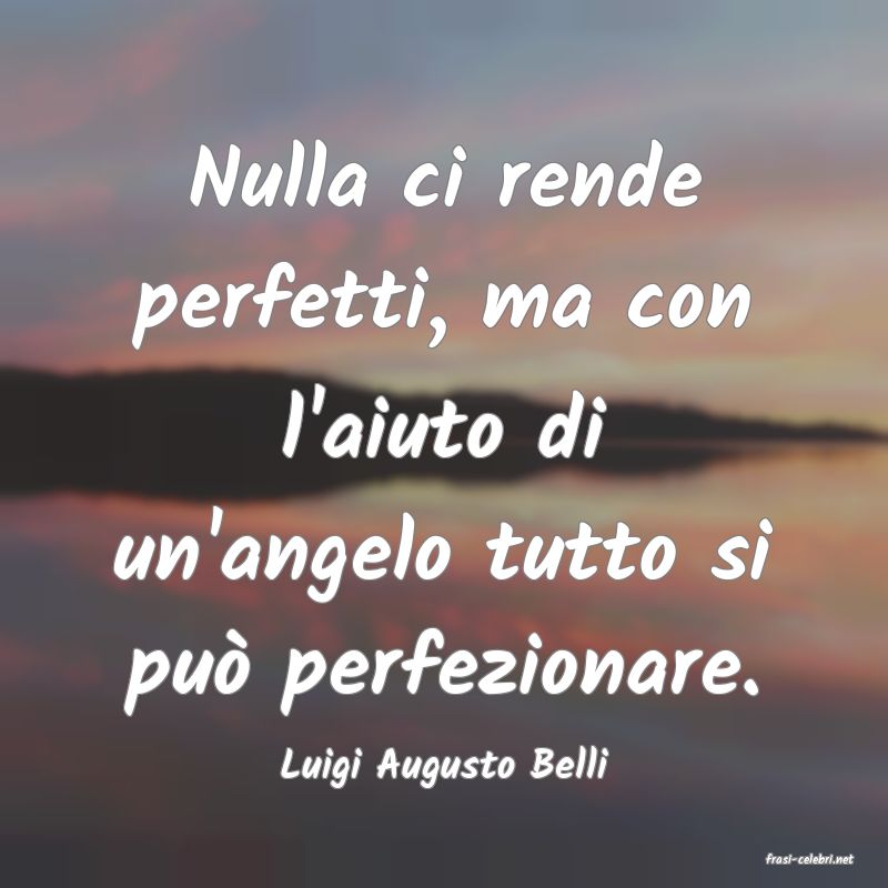 frasi di  Luigi Augusto Belli
