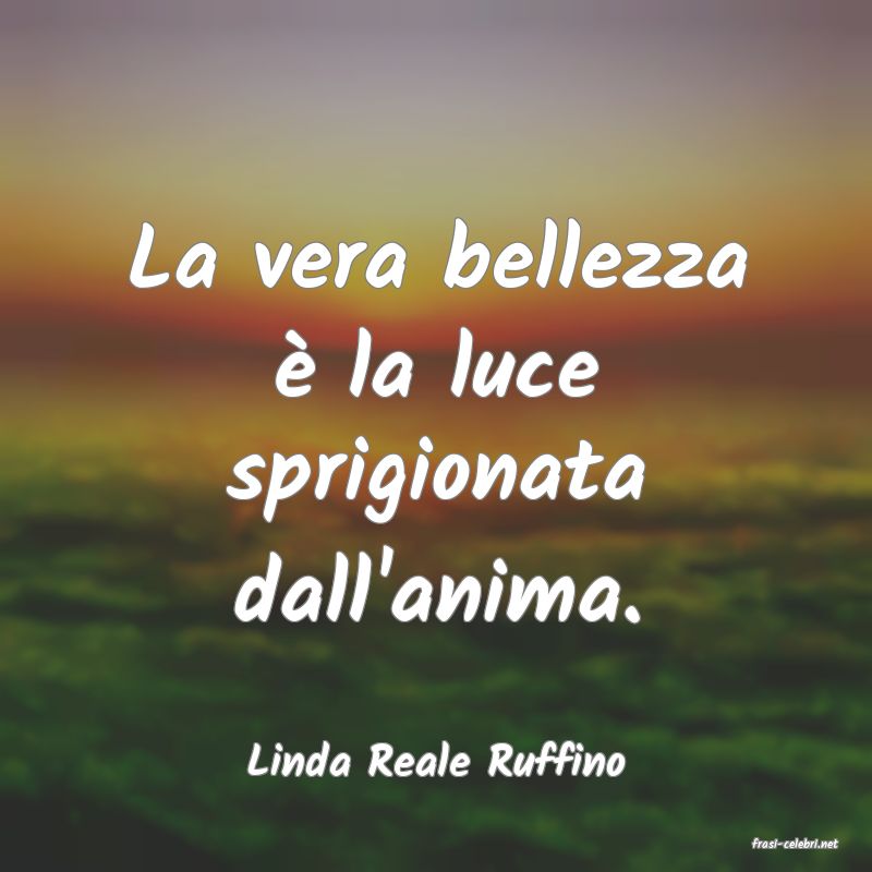 frasi di  Linda Reale Ruffino
