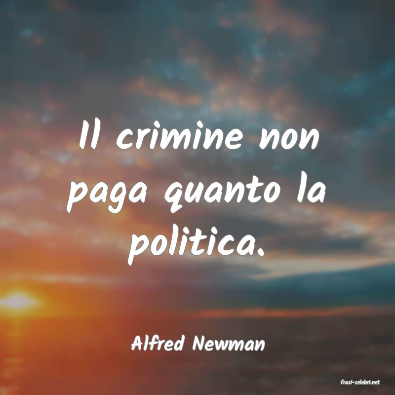 frasi di  Alfred Newman
