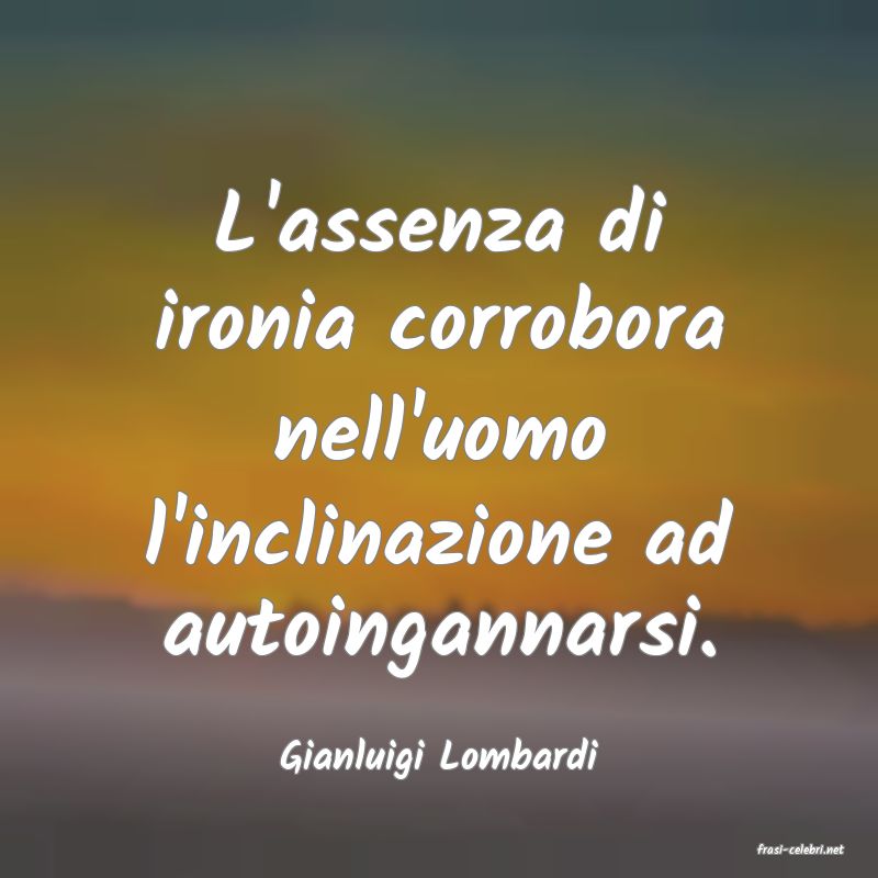 frasi di  Gianluigi Lombardi
