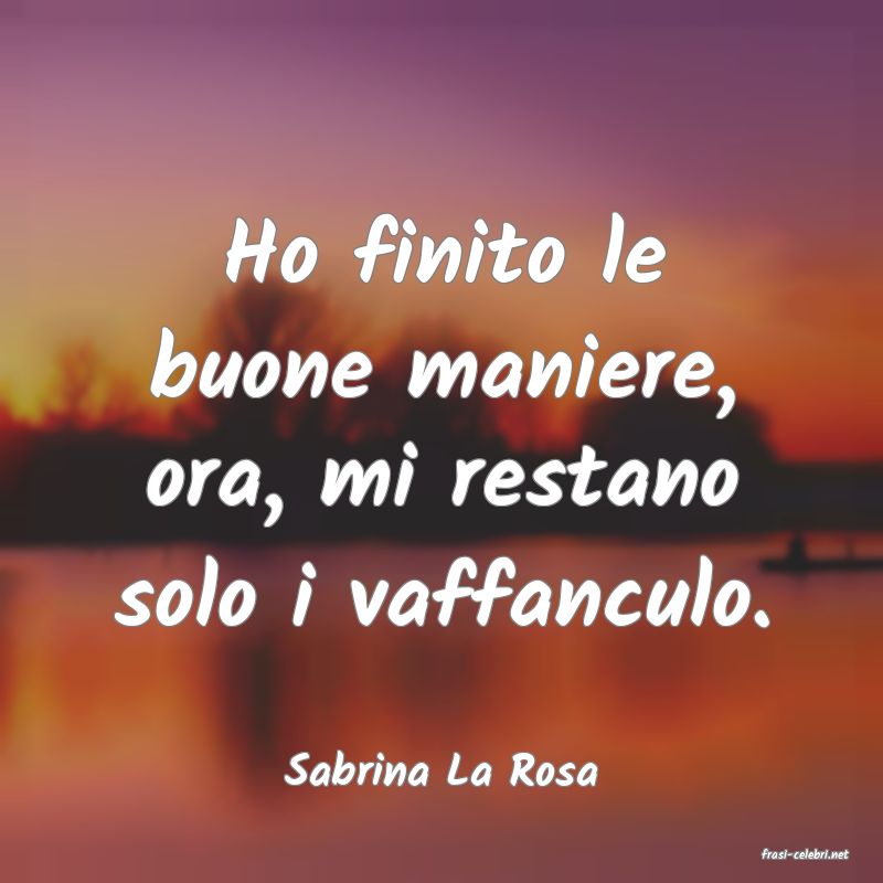 frasi di  Sabrina La Rosa
