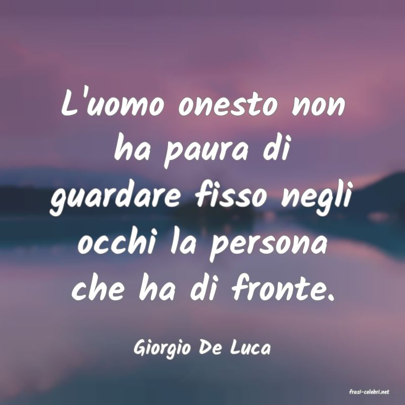 frasi di  Giorgio De Luca
