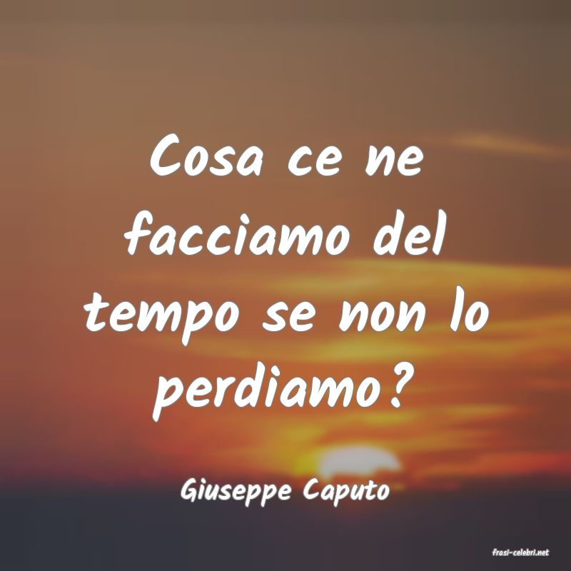 frasi di  Giuseppe Caputo
