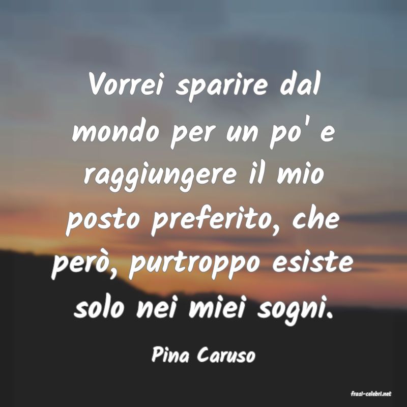 frasi di  Pina Caruso
