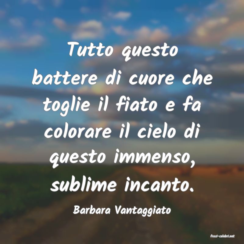 frasi di  Barbara Vantaggiato
