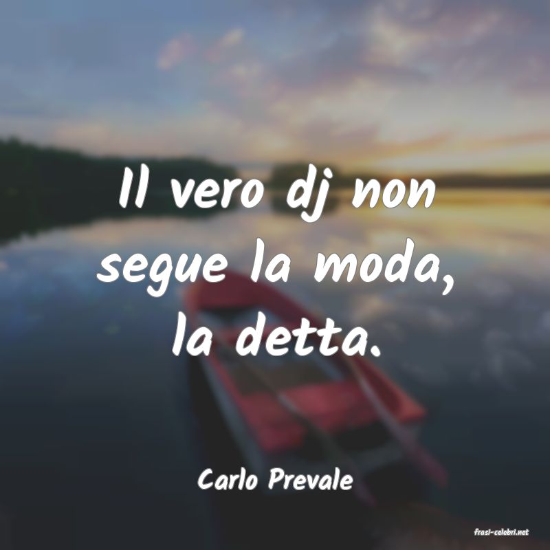 frasi di  Carlo Prevale
