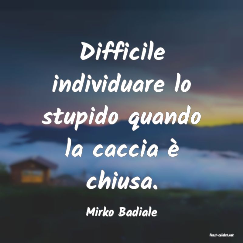 frasi di  Mirko Badiale
