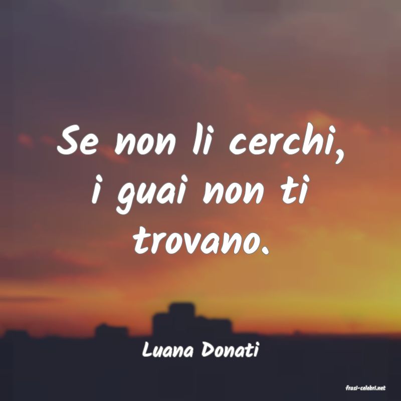 frasi di  Luana Donati
