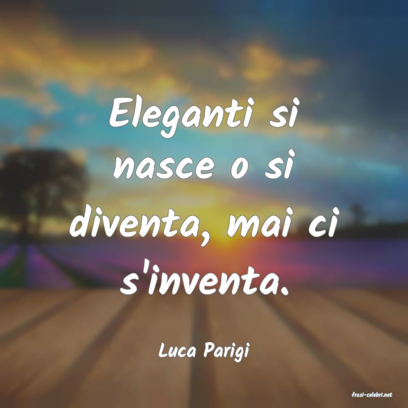 frasi di  Luca Parigi
