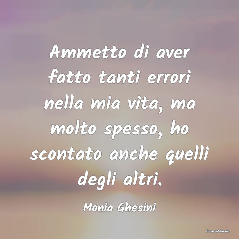 frasi di  Monia Ghesini
