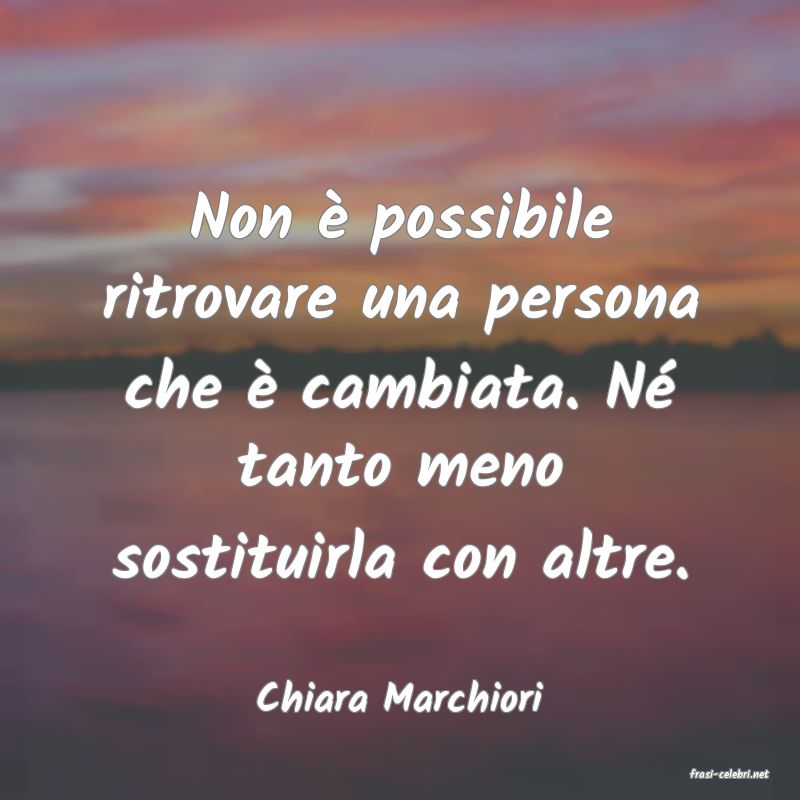 frasi di  Chiara Marchiori
