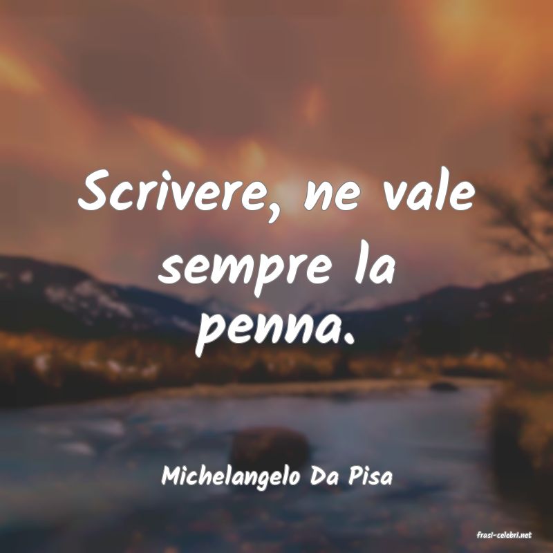 frasi di  Michelangelo Da Pisa
