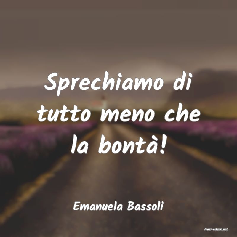 frasi di  Emanuela Bassoli
