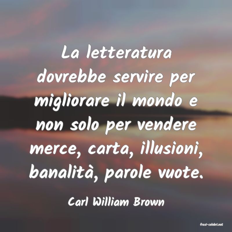 frasi di  Carl William Brown
