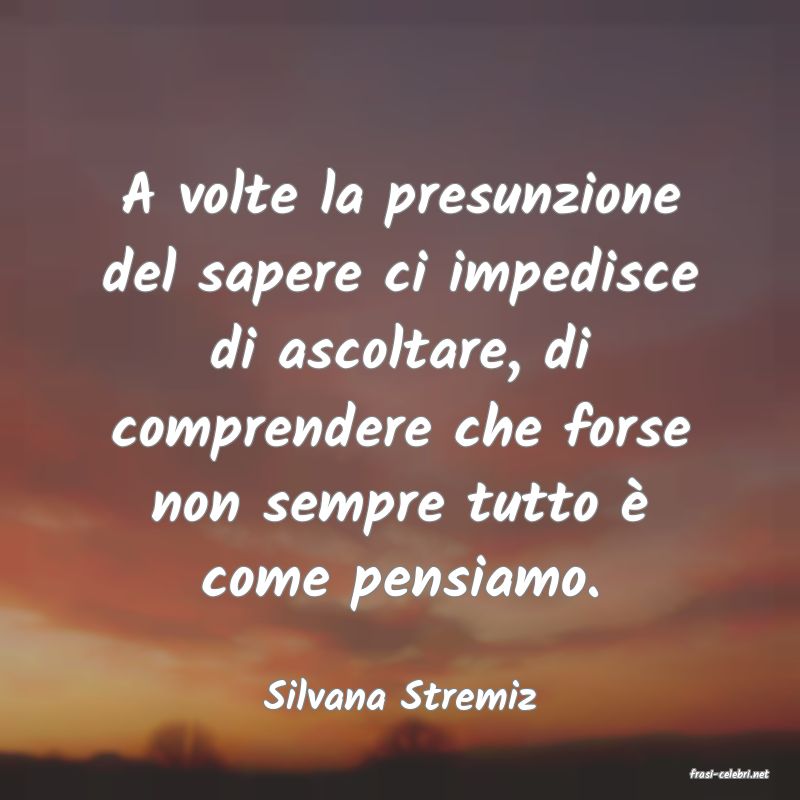 frasi di  Silvana Stremiz
