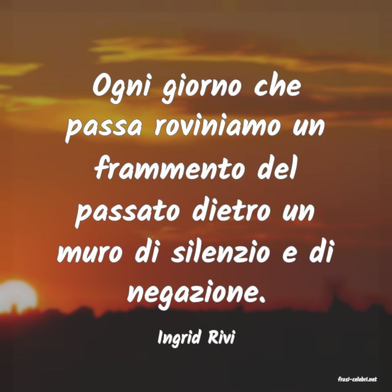 frasi di  Ingrid Rivi
