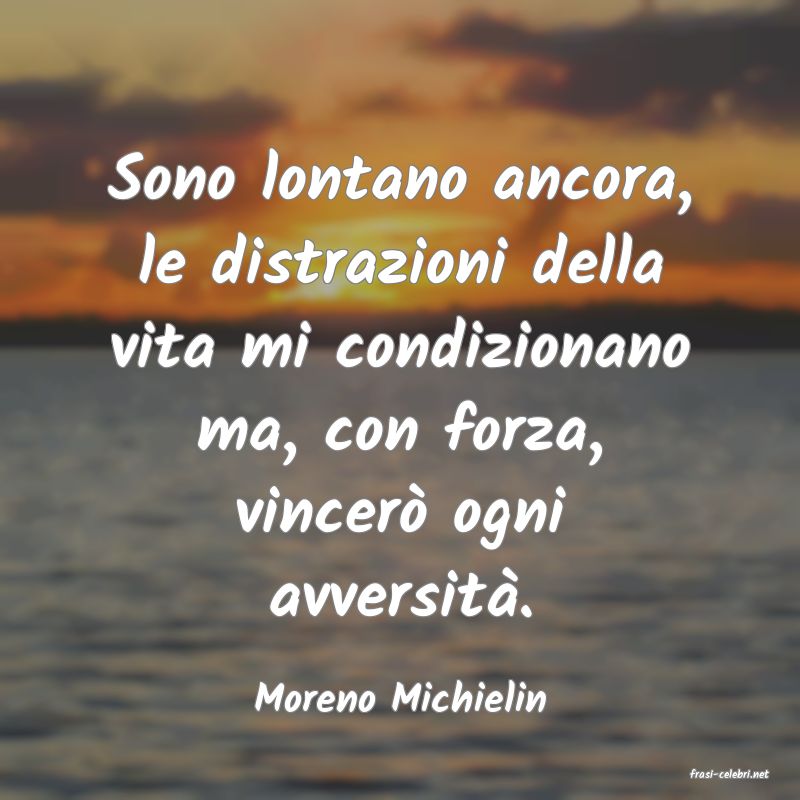 frasi di  Moreno Michielin
