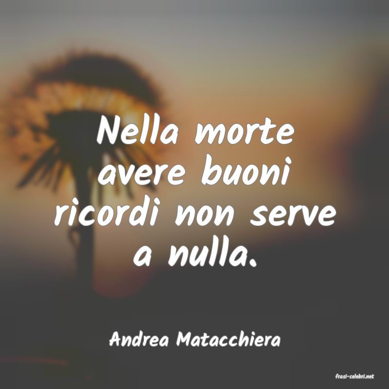 frasi di  Andrea Matacchiera
