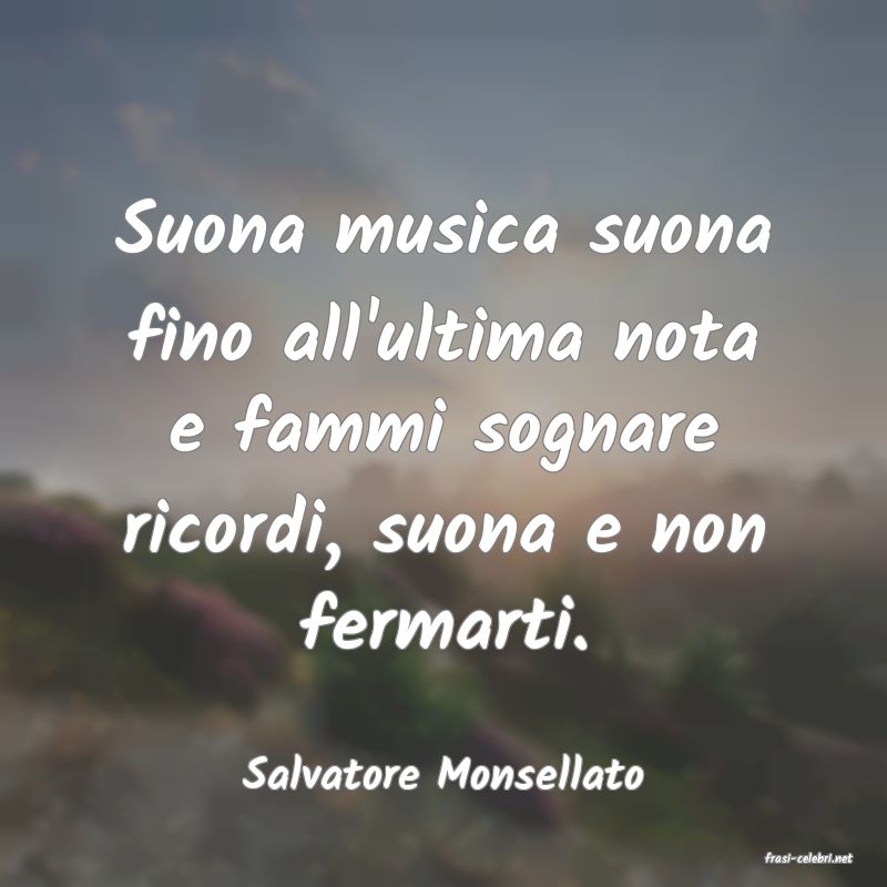 frasi di  Salvatore Monsellato
