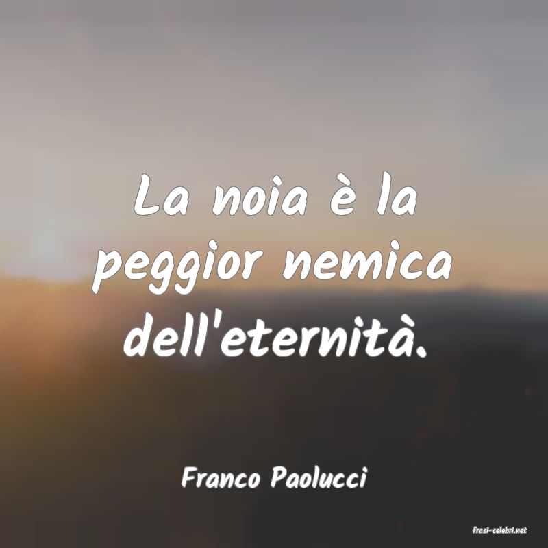 frasi di  Franco Paolucci
