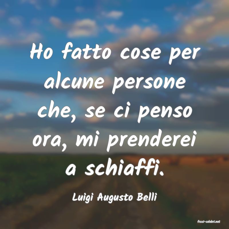 frasi di  Luigi Augusto Belli
