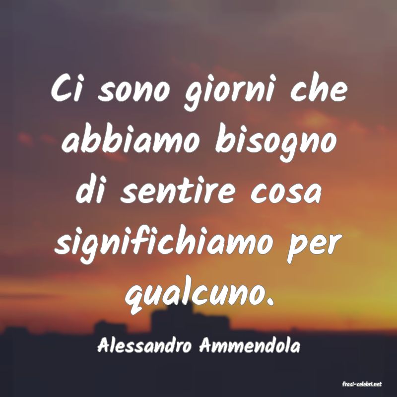 frasi di  Alessandro Ammendola
