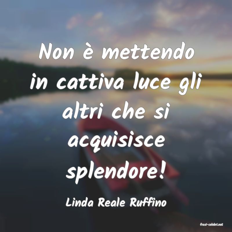 frasi di  Linda Reale Ruffino
