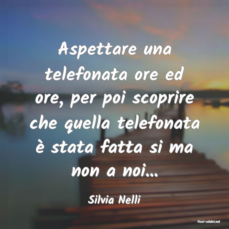 frasi di  Silvia Nelli
