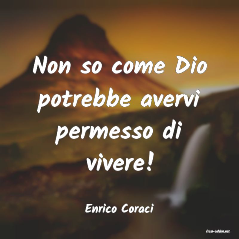 frasi di  Enrico Coraci
