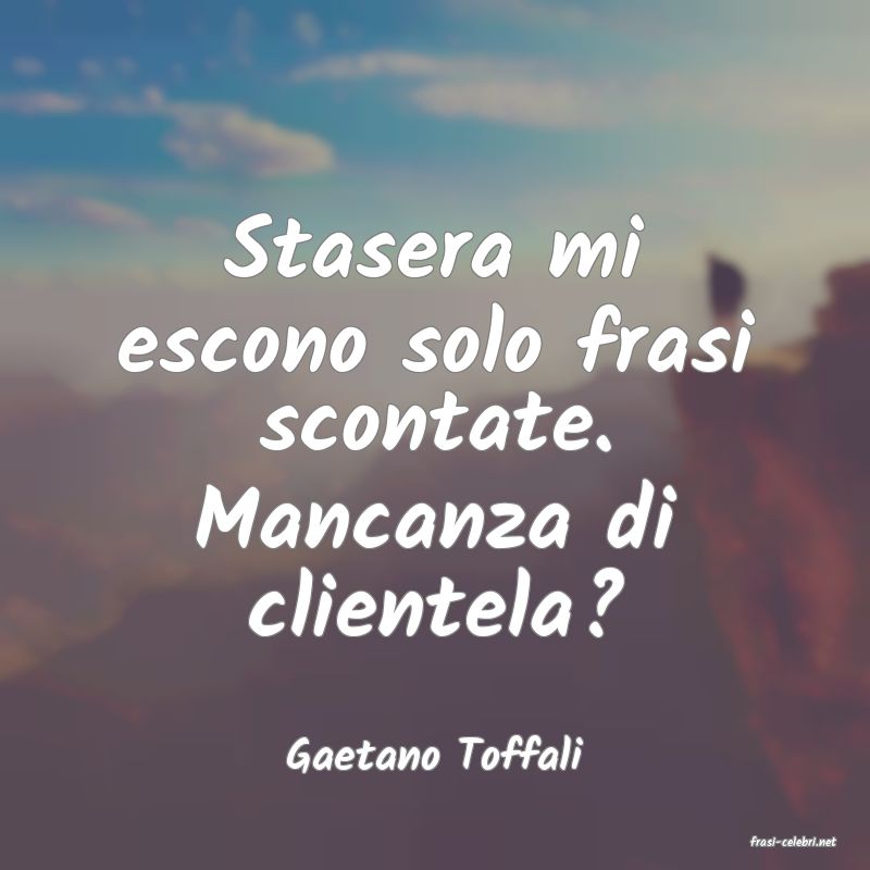 frasi di  Gaetano Toffali
