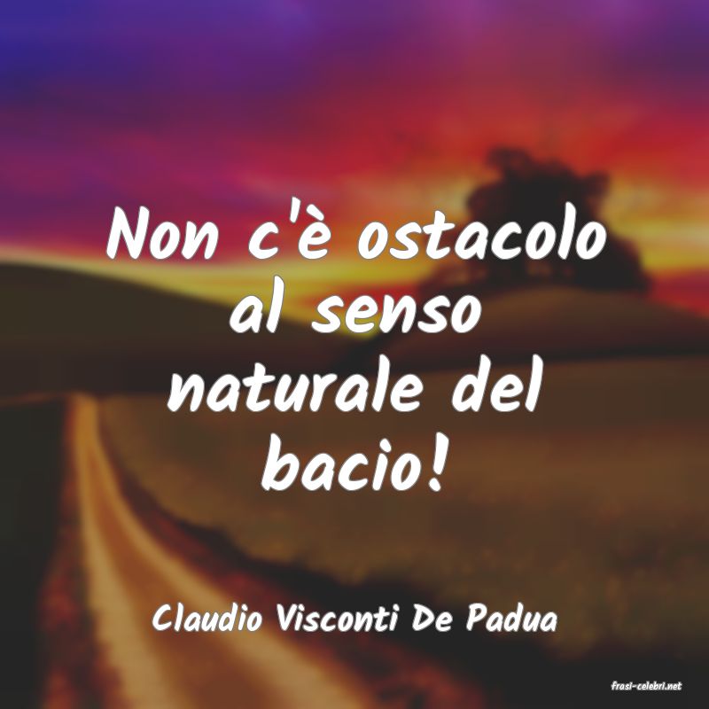 frasi di  Claudio Visconti De Padua
