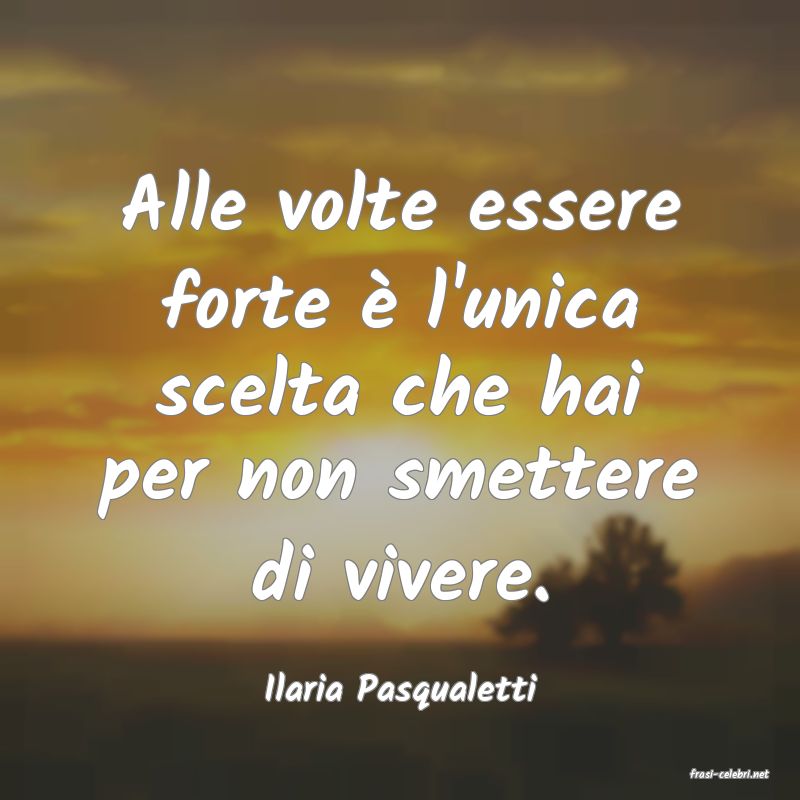 frasi di  Ilaria Pasqualetti
