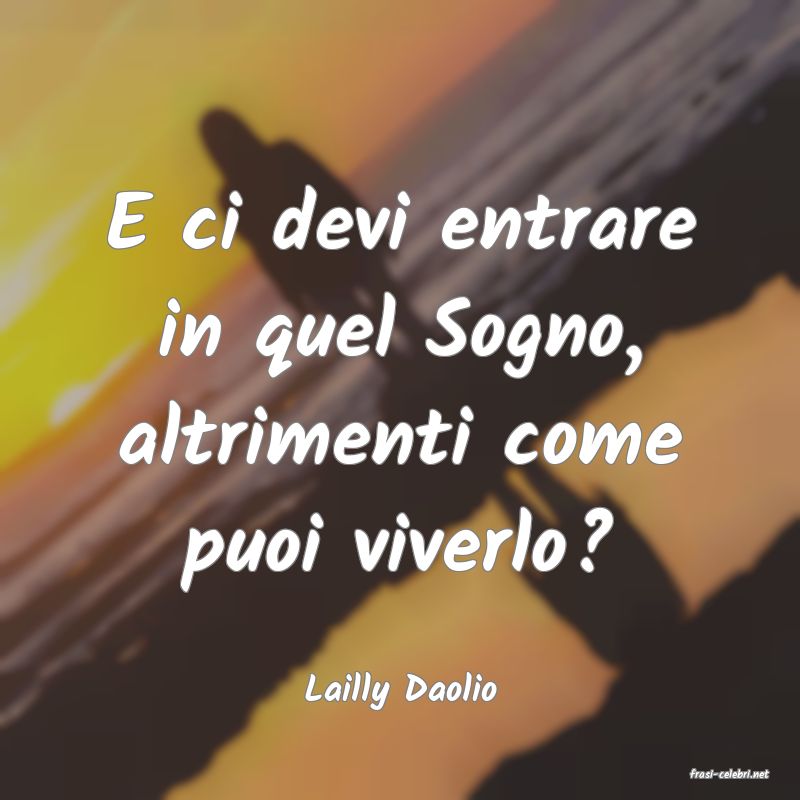 frasi di  Lailly Daolio
