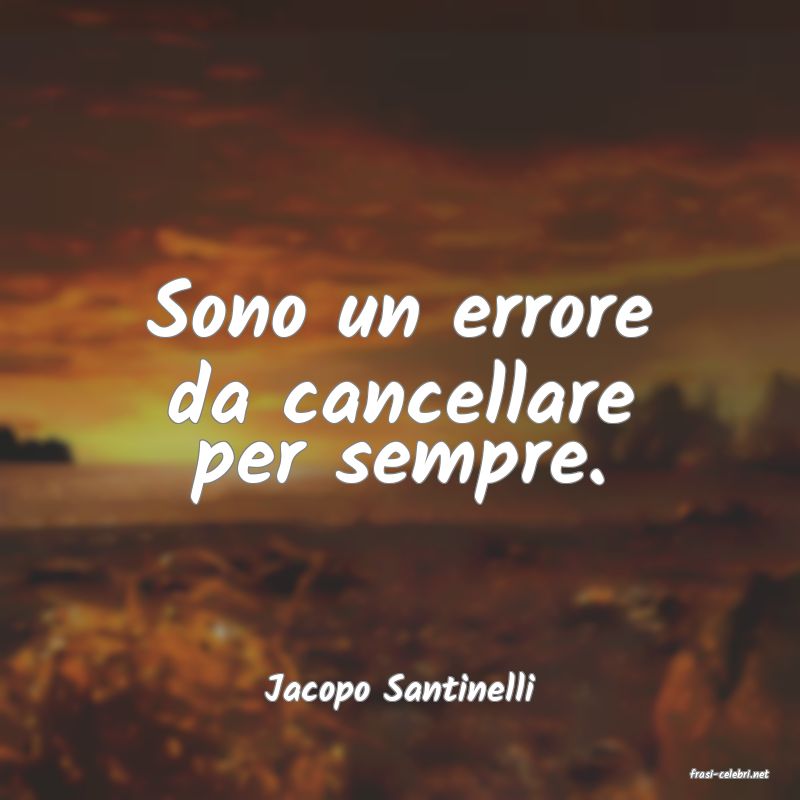 frasi di  Jacopo Santinelli
