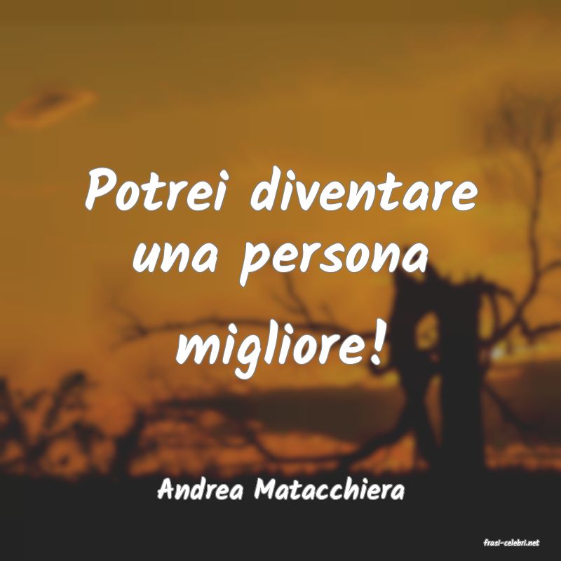 frasi di  Andrea Matacchiera
