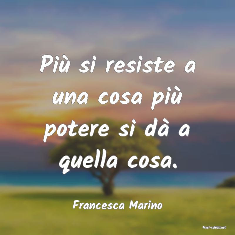 frasi di  Francesca Marino
