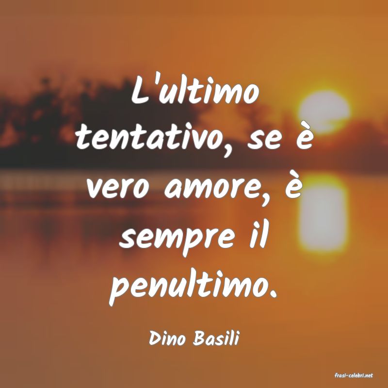 frasi di  Dino Basili
