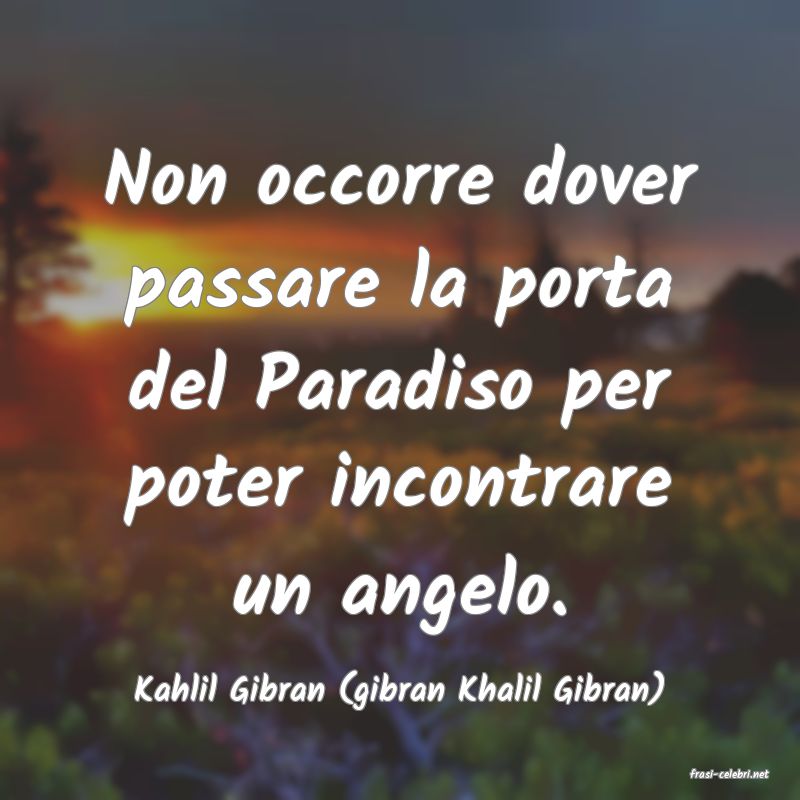 frasi di  Kahlil Gibran (gibran Khalil Gibran)
