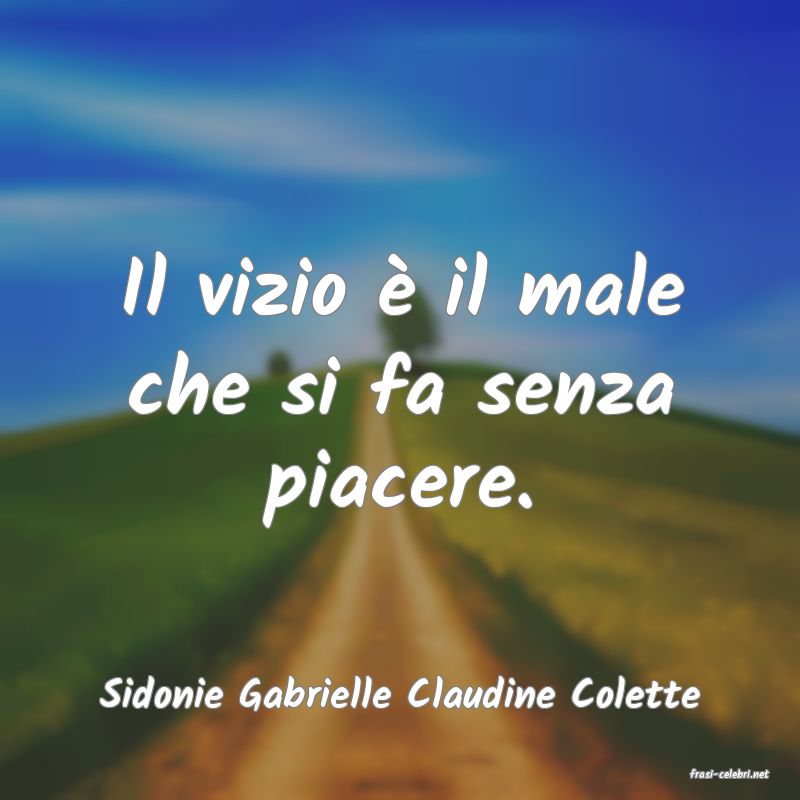 frasi di  Sidonie Gabrielle Claudine Colette
