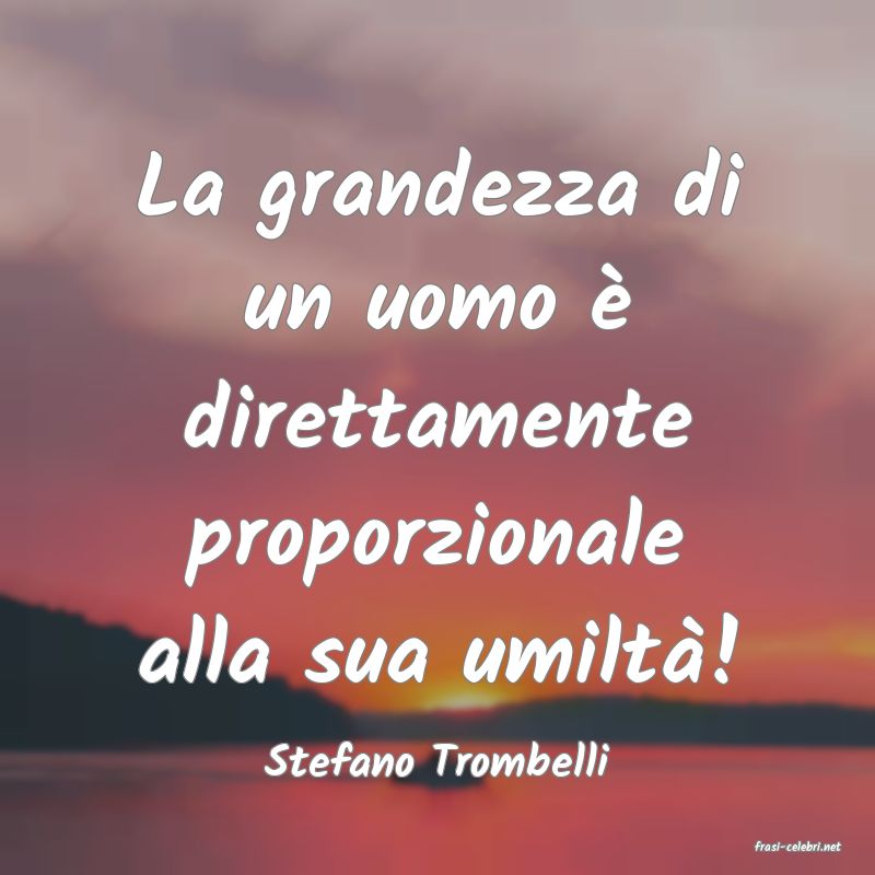 frasi di  Stefano Trombelli
