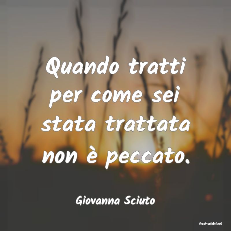 frasi di  Giovanna Sciuto
